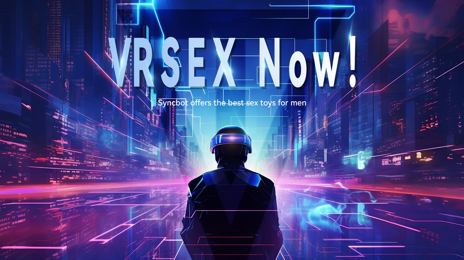 VR SEX NOW!  Syncbot offers the best VR sex toys for men.